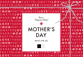 MOTHER’S DAY 2017.5.14 – Mom’s fragrance party! –